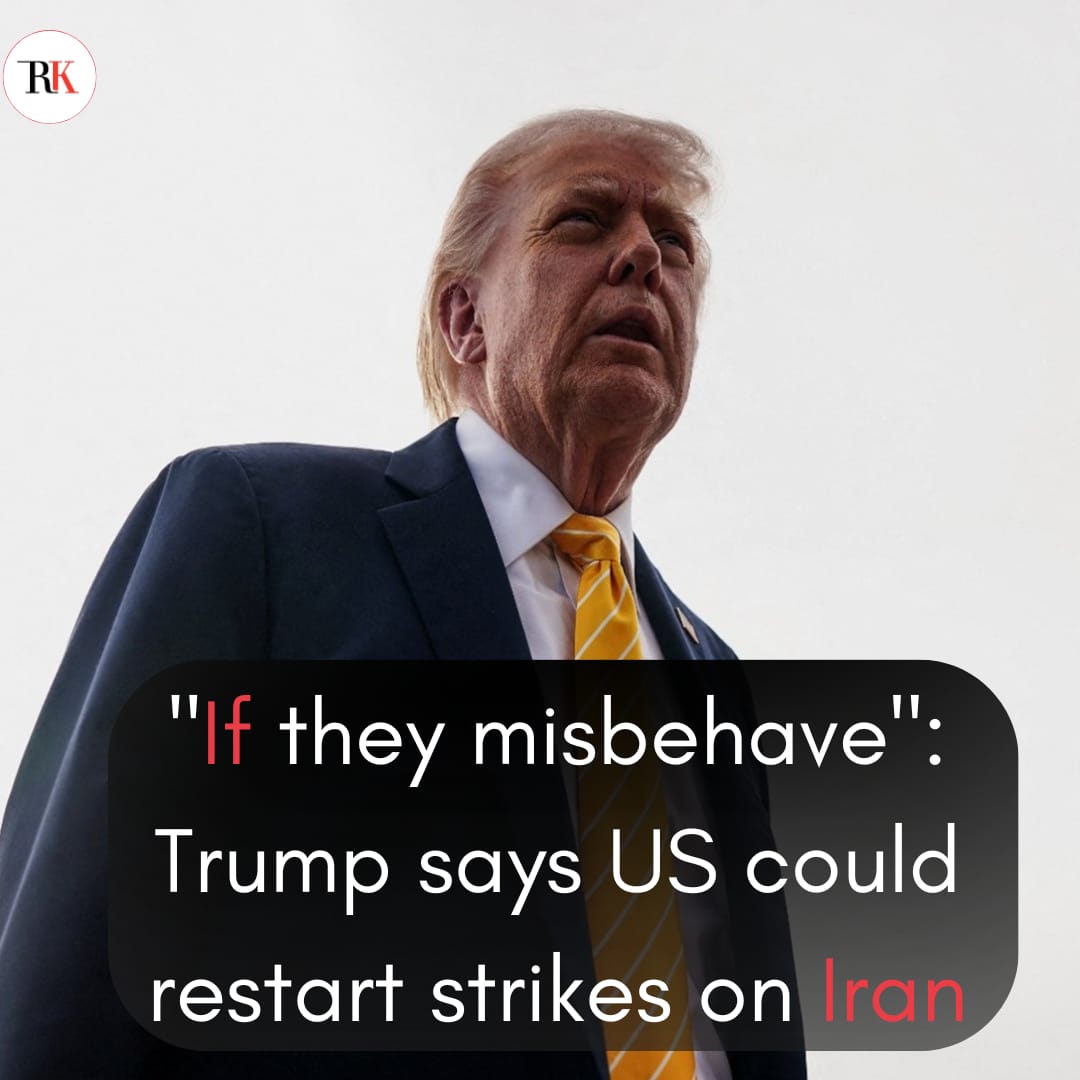 "If they misbehave": Trump says US could restart strikes on Iran