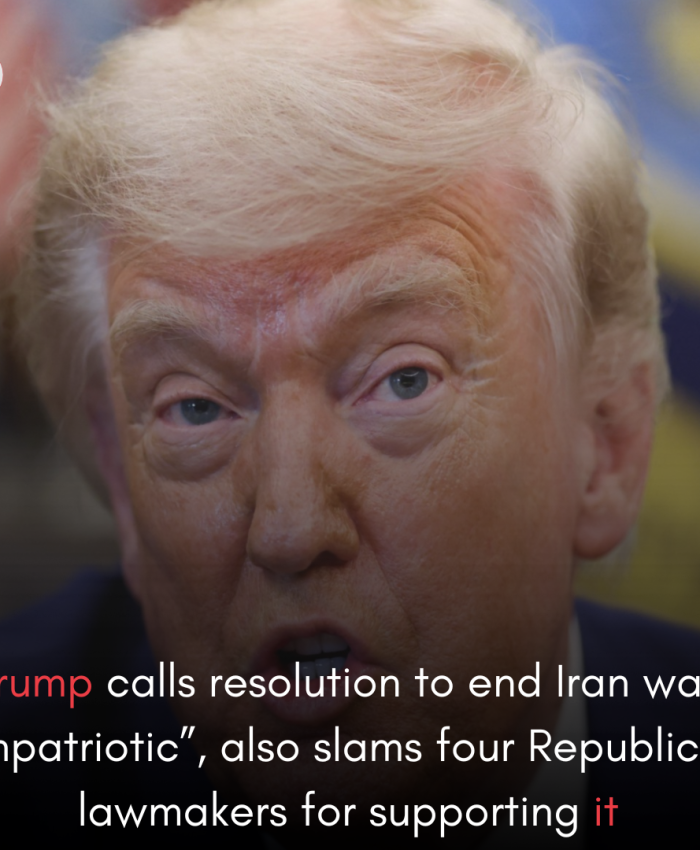 Trump calls resolution to end Iran war “unpatriotic”, also slams four Republican lawmakers for supporting it