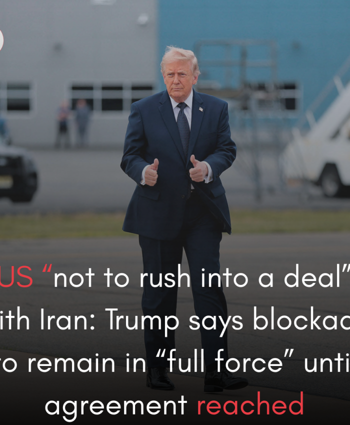US “not to rush into a deal” with Iran: Trump says blockade to remain in “full force” until agreement reached