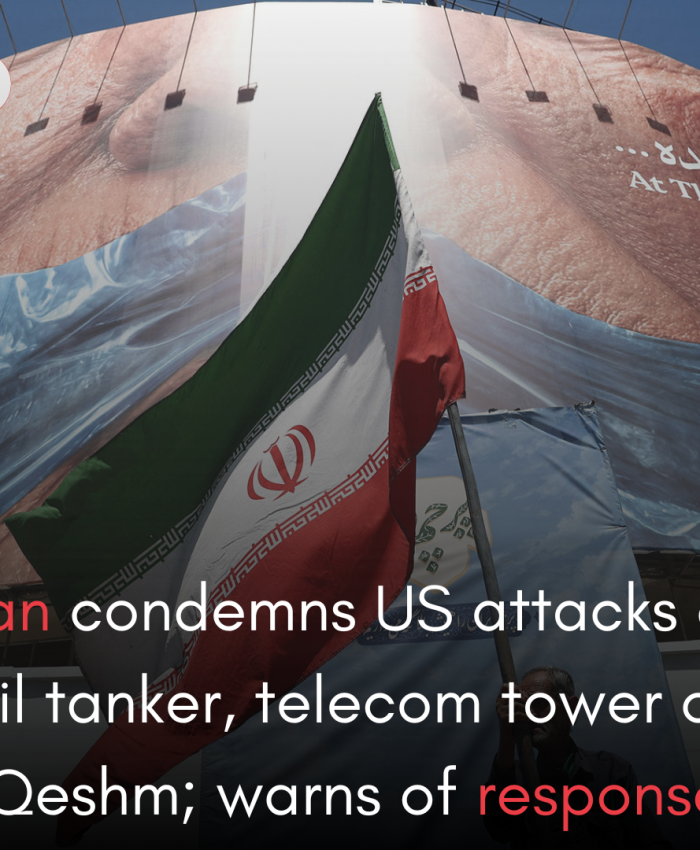 Iran condemns US attacks on oil tanker, telecom tower on Qeshm; warns of response
